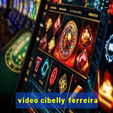 video cibelly ferreira